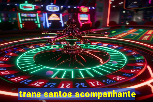 trans santos acompanhante